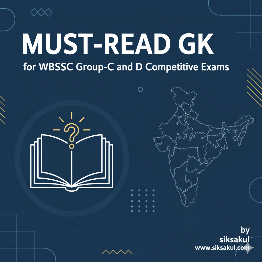 Must-Read GK for WBSSC Group-C and D Competitive Exams by siksakul